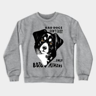 Bad Dogs don't exist, only Bad Humans Crewneck Sweatshirt